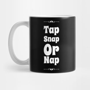 Tap snap or nap Mug